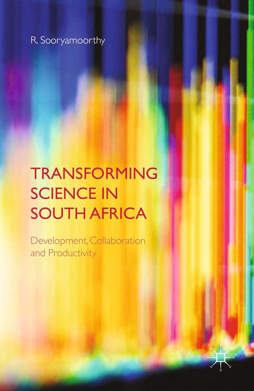 Titlebook: Transforming Science in South Africa; Development, Collabo R. Sooryamoorthy Book 2015 Palgrave Macmillan, a division of Macmillan Publisher