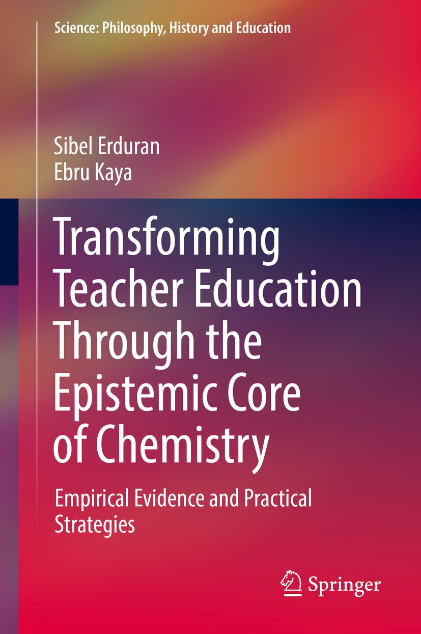 Titlebook: Transforming Teacher Education Through the Epistemic Core of Chemistry; Empirical Evidence a Sibel Erduran,Ebru Kaya Book 2019 Springer Nat Titlebook: Transforming Teacher Education Through the Epistemic Core of Chemistry; Empirical Evidence a Sibel Erduran,Ebru Kaya Book 2019 Springer Nat