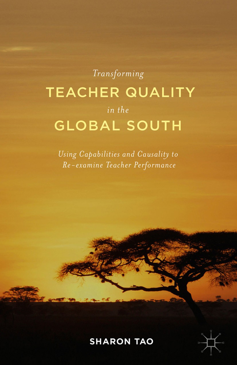 Titlebook: Transforming Teacher Quality in the Global South; Using Capabilities a Sharon Tao Book 2016 The Editor(s) (if applicable) and The Author(s) Titlebook: Transforming Teacher Quality in the Global South; Using Capabilities a Sharon Tao Book 2016 The Editor(s) (if applicable) and The Author(s)