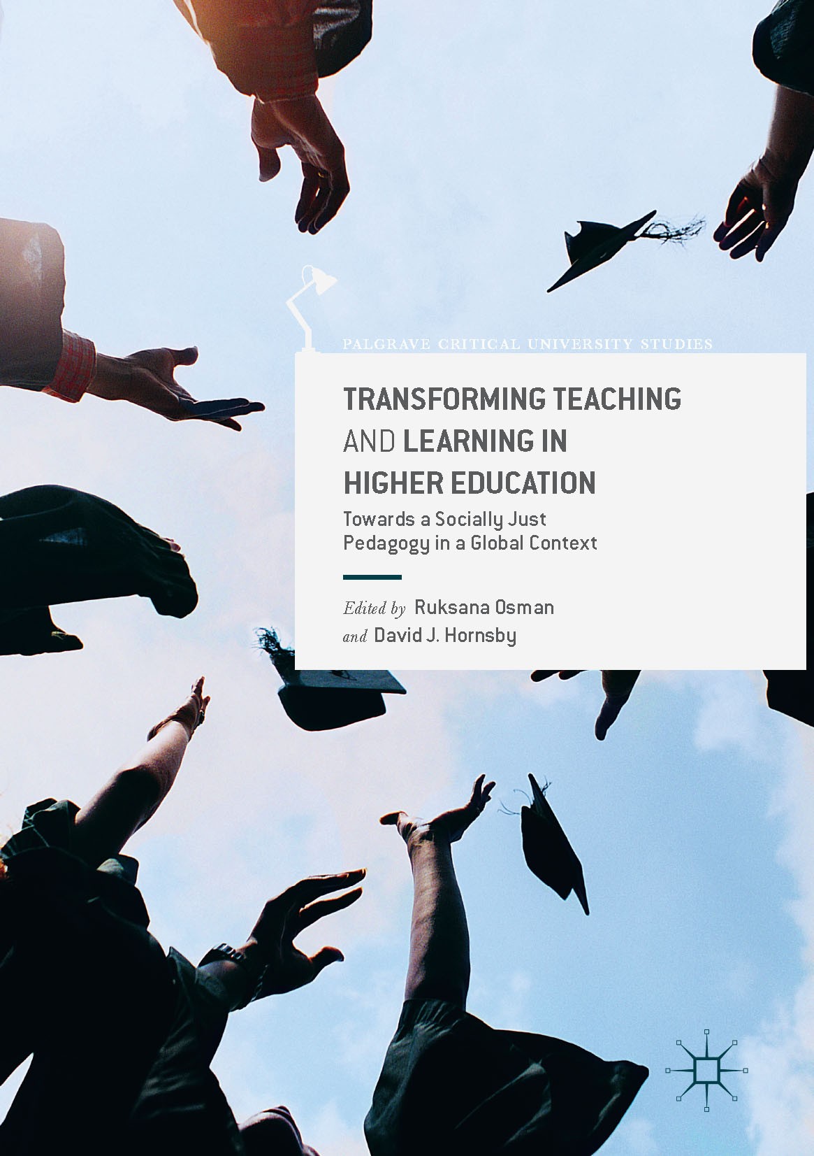 Titlebook: Transforming Teaching and Learning in Higher Education; Towards a Socially J Ruksana Osman,David J Hornsby Book 2017 The Editor(s) (if appl Titlebook: Transforming Teaching and Learning in Higher Education; Towards a Socially J Ruksana Osman,David J Hornsby Book 2017 The Editor(s) (if appl