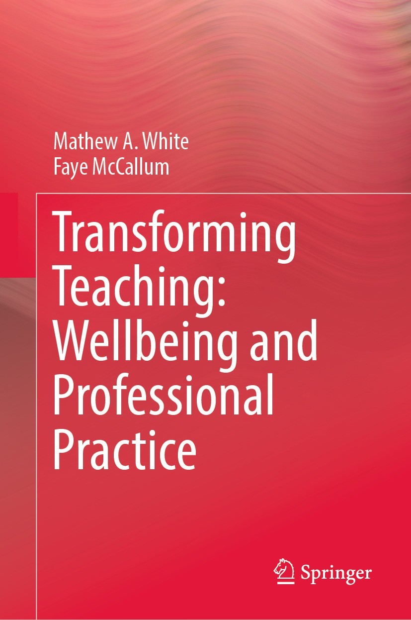 Titlebook: Transforming Teaching: Wellbeing and Professional Practice; Mathew A. White,Faye McCallum Book 2022 Springer Nature Singapore Pte Ltd. 202 Titlebook: Transforming Teaching: Wellbeing and Professional Practice; Mathew A. White,Faye McCallum Book 2022 Springer Nature Singapore Pte Ltd. 202