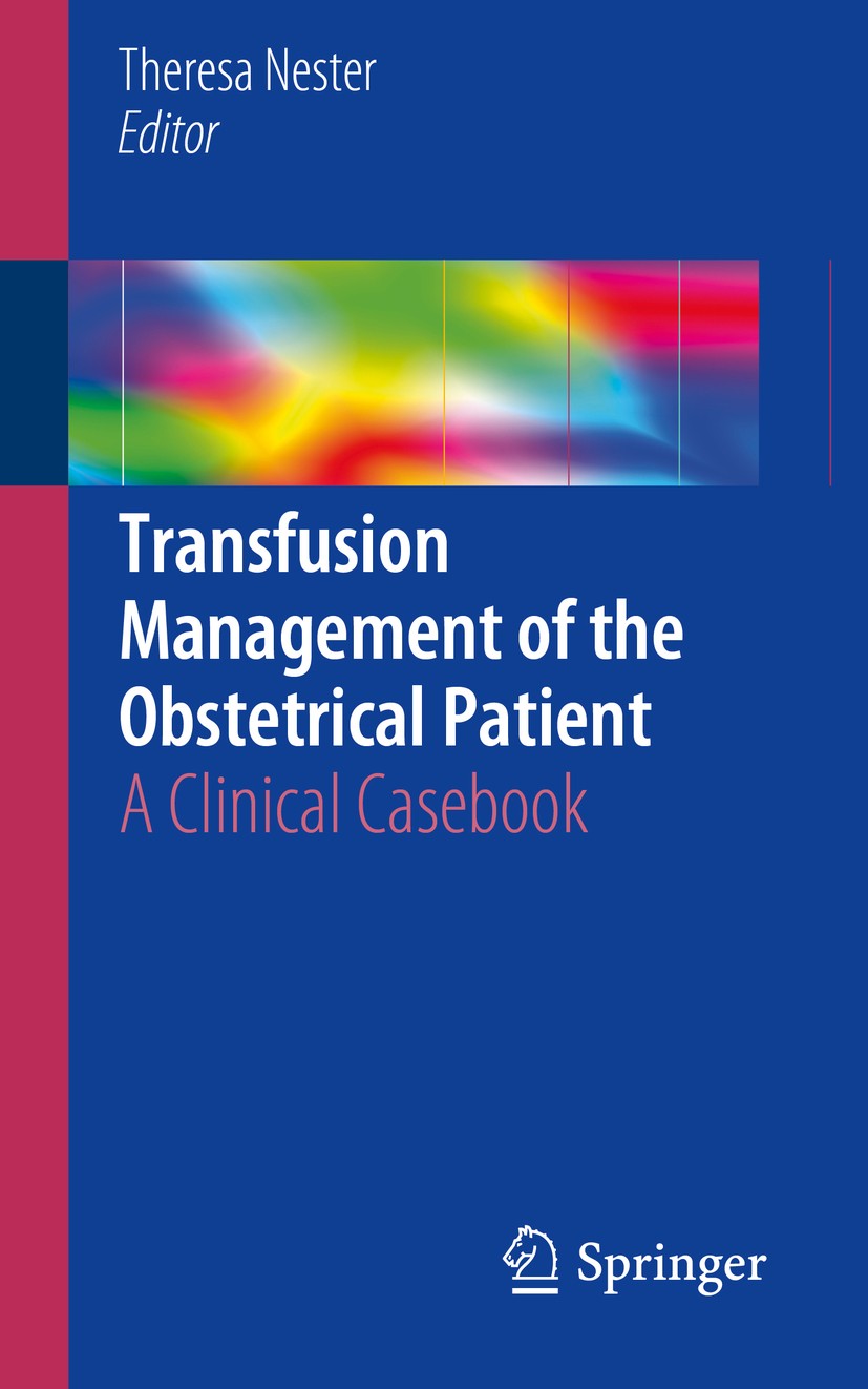 Titlebook: Transfusion Management of the Obstetrical Patient; A Clinical Casebook Theresa Nester Book 2018 Springer Nature Switzerland AG 2018 Thrombo Titlebook: Transfusion Management of the Obstetrical Patient; A Clinical Casebook Theresa Nester Book 2018 Springer Nature Switzerland AG 2018 Thrombo