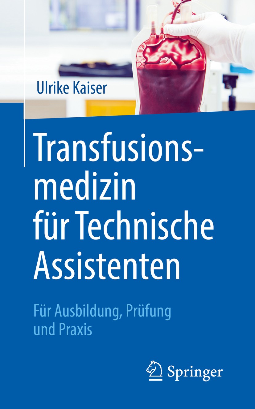 Titlebook: Transfusionsmedizin für Technische Assistenten; Für Ausbildung, Prüf Ulrike Kaiser Book 20191st edition Springer-Verlag GmbH Deutschland, e Titlebook: Transfusionsmedizin für Technische Assistenten; Für Ausbildung, Prüf Ulrike Kaiser Book 20191st edition Springer-Verlag GmbH Deutschland, e