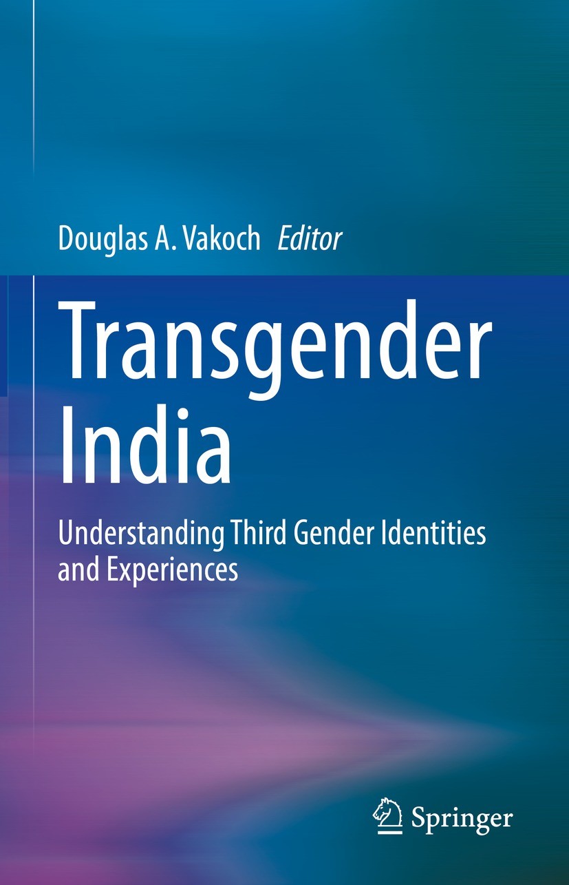 Titlebook: Transgender India; Understanding Third Douglas A. Vakoch Book 2022 The Editor(s) (if applicable) and The Author(s), under exclusive licens Titlebook: Transgender India; Understanding Third Douglas A. Vakoch Book 2022 The Editor(s) (if applicable) and The Author(s), under exclusive licens