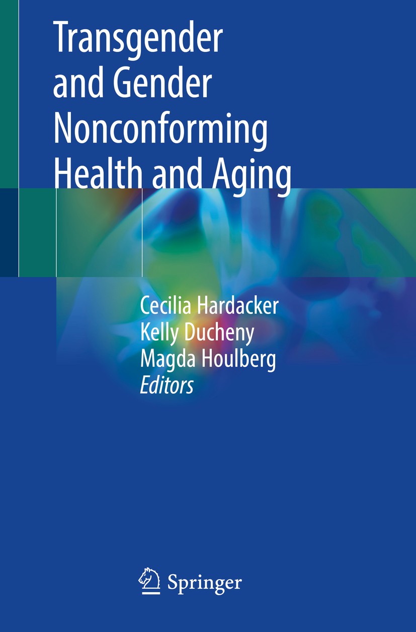 Titlebook: Transgender and Gender Nonconforming Health and Aging; Cecilia Hardacker,Kelly Ducheny,Magda Houlberg Book 2019 Springer International Pub Titlebook: Transgender and Gender Nonconforming Health and Aging; Cecilia Hardacker,Kelly Ducheny,Magda Houlberg Book 2019 Springer International Pub