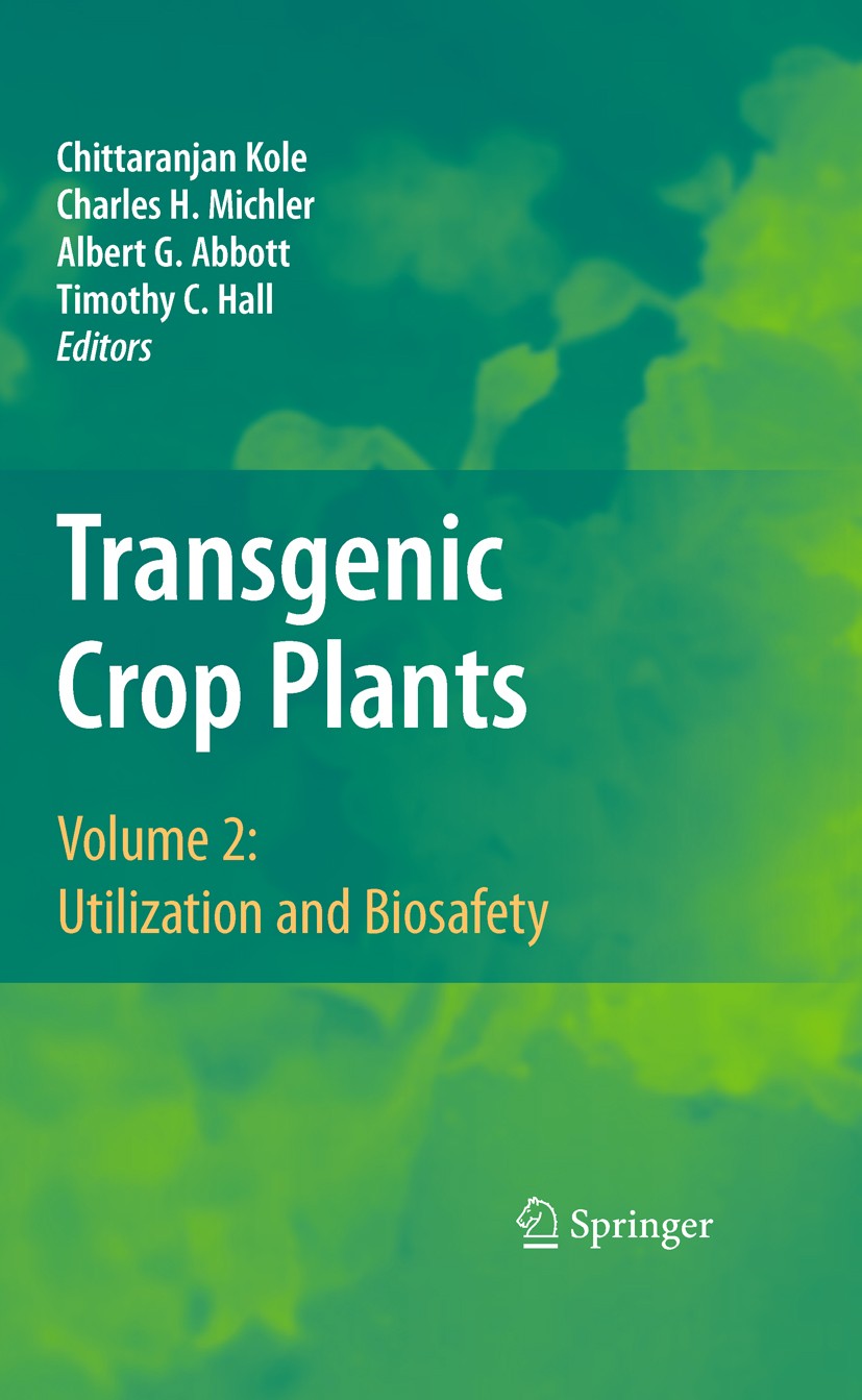 Titlebook: Transgenic Crop Plants; Volume 2: Utilizatio Chittaranjan Kole,Charles H. Michler,Timothy C. Ha Book 20101st edition Springer-Verlag Berlin Titlebook: Transgenic Crop Plants; Volume 2: Utilizatio Chittaranjan Kole,Charles H. Michler,Timothy C. Ha Book 20101st edition Springer-Verlag Berlin
