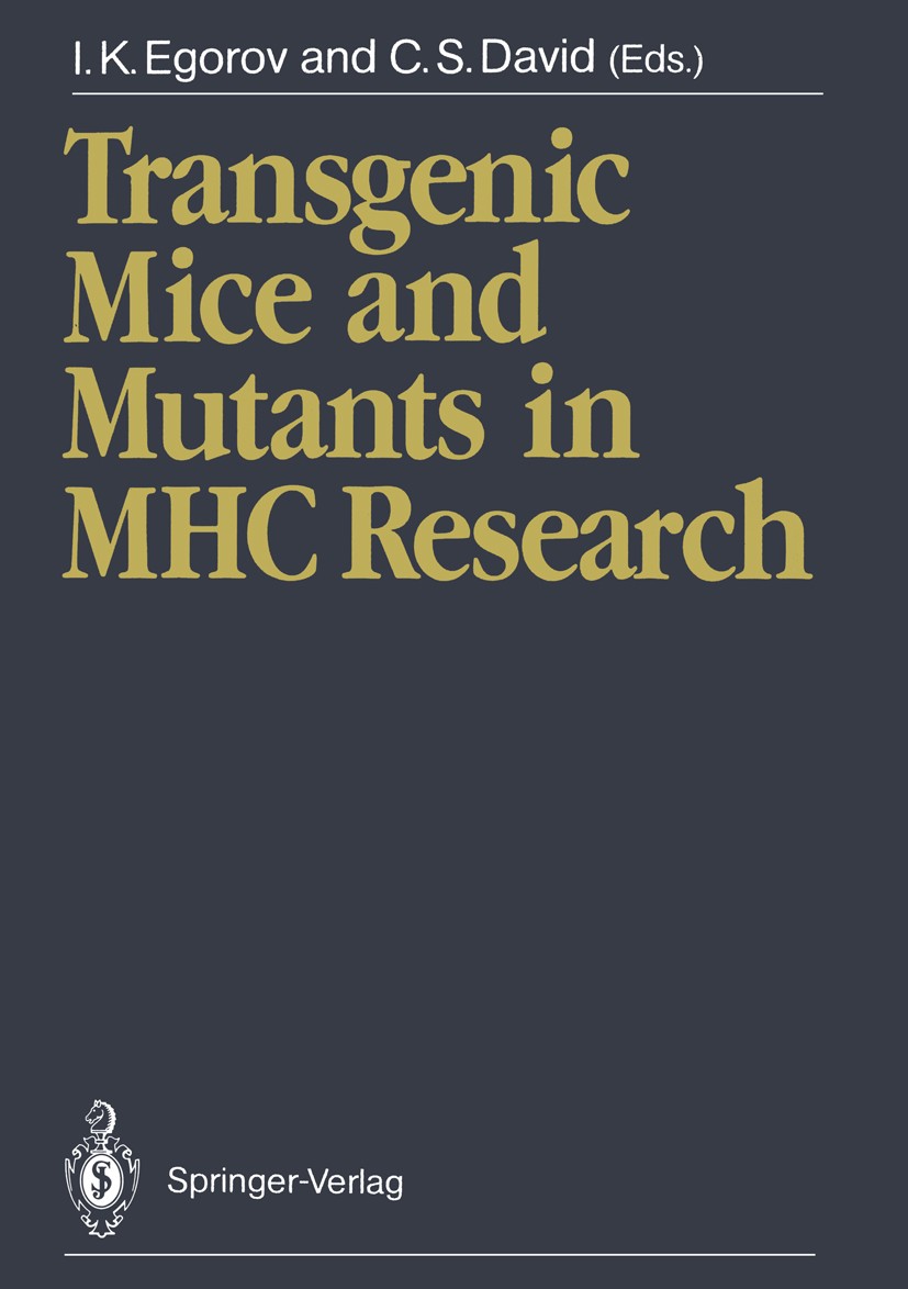 Titlebook: Transgenic Mice and Mutants in MHC Research; Igor K. Egorov,Chella S. David Conference proceedings 1990 Springer-Verlag Berlin Heidelberg Titlebook: Transgenic Mice and Mutants in MHC Research; Igor K. Egorov,Chella S. David Conference proceedings 1990 Springer-Verlag Berlin Heidelberg
