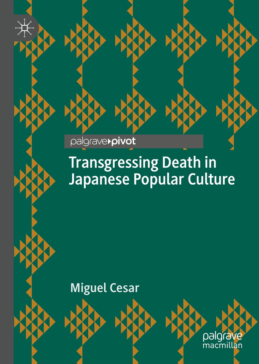 Titlebook: Transgressing Death in Japanese Popular Culture; Miguel Cesar Book 2020 The Editor(s) (if applicable) and The Author(s), under exclusive l Titlebook: Transgressing Death in Japanese Popular Culture; Miguel Cesar Book 2020 The Editor(s) (if applicable) and The Author(s), under exclusive l