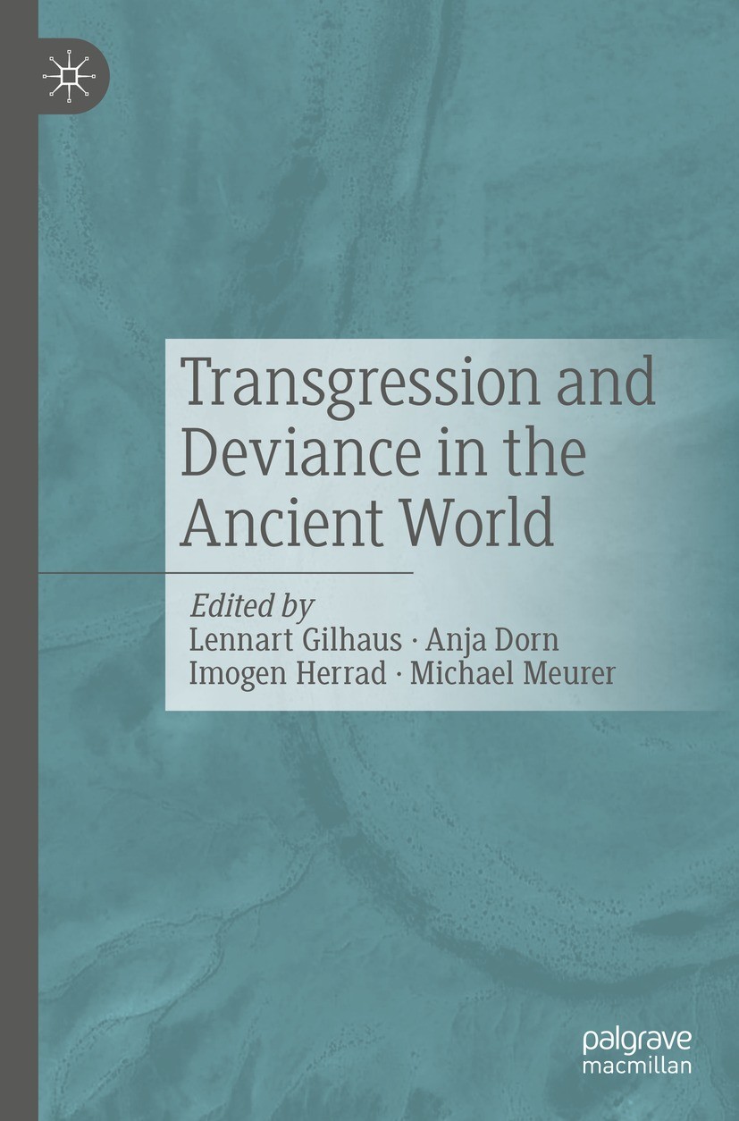 Titlebook: Transgression and Deviance in the Ancient World; Lennart Gilhaus,Anja Dorn,Michael Meurer Book 2022 Springer-Verlag GmbH Germany, part of Titlebook: Transgression and Deviance in the Ancient World; Lennart Gilhaus,Anja Dorn,Michael Meurer Book 2022 Springer-Verlag GmbH Germany, part of