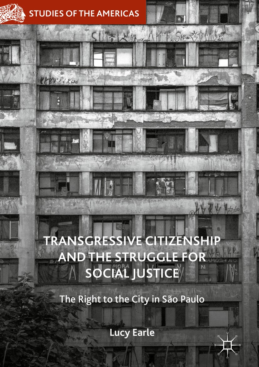 Titlebook: Transgressive Citizenship and the Struggle for Social Justice; The Right to the Cit Lucy Earle Book 2017 The Editor(s) (if applicable) and Titlebook: Transgressive Citizenship and the Struggle for Social Justice; The Right to the Cit Lucy Earle Book 2017 The Editor(s) (if applicable) and