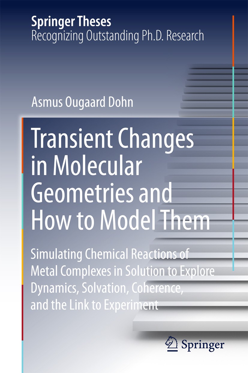 Titlebook: Transient Changes in Molecular Geometries and How to Model Them; Simulating Chemical Asmus Ougaard Dohn Book 2015 Springer International P Titlebook: Transient Changes in Molecular Geometries and How to Model Them; Simulating Chemical Asmus Ougaard Dohn Book 2015 Springer International P