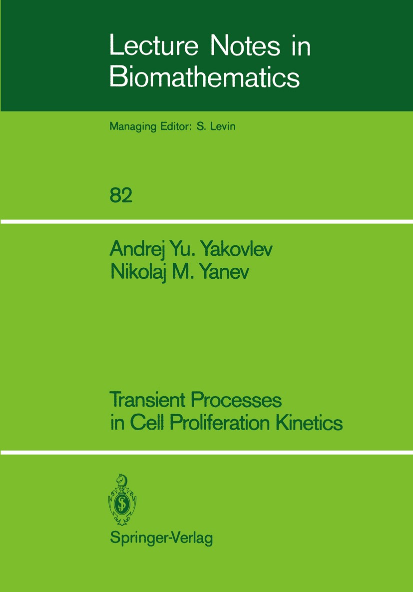 Titlebook: Transient Processes in Cell Proliferation Kinetics; Andrej Yu. Yakovlev,Nikolaj M. Yanev Book 1989 Springer-Verlag Berlin Heidelberg 1989 Titlebook: Transient Processes in Cell Proliferation Kinetics; Andrej Yu. Yakovlev,Nikolaj M. Yanev Book 1989 Springer-Verlag Berlin Heidelberg 1989