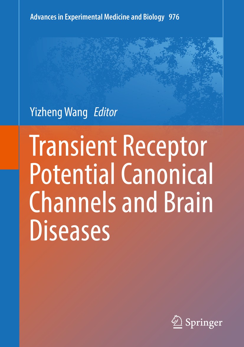 Titlebook: Transient Receptor Potential Canonical Channels and Brain Diseases; Yizheng Wang Book 2017 The Editor(s) (if applicable) and The Author(s) Titlebook: Transient Receptor Potential Canonical Channels and Brain Diseases; Yizheng Wang Book 2017 The Editor(s) (if applicable) and The Author(s)