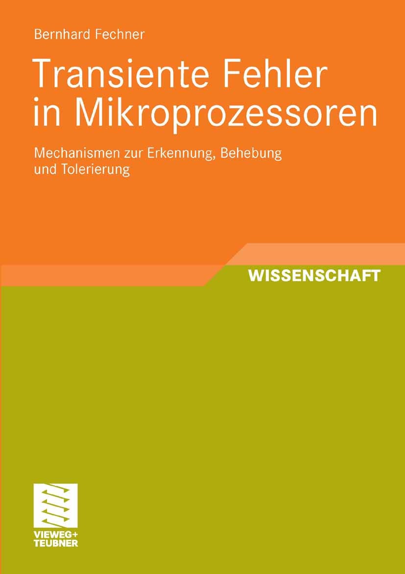 Titlebook: Transiente Fehler in Mikroprozessoren; Mechanismen zur Erke Bernhard Fechner Book 2009 Vieweg+Teubner Verlag | Springer Fachmedien Wiesbade Titlebook: Transiente Fehler in Mikroprozessoren; Mechanismen zur Erke Bernhard Fechner Book 2009 Vieweg+Teubner Verlag | Springer Fachmedien Wiesbade