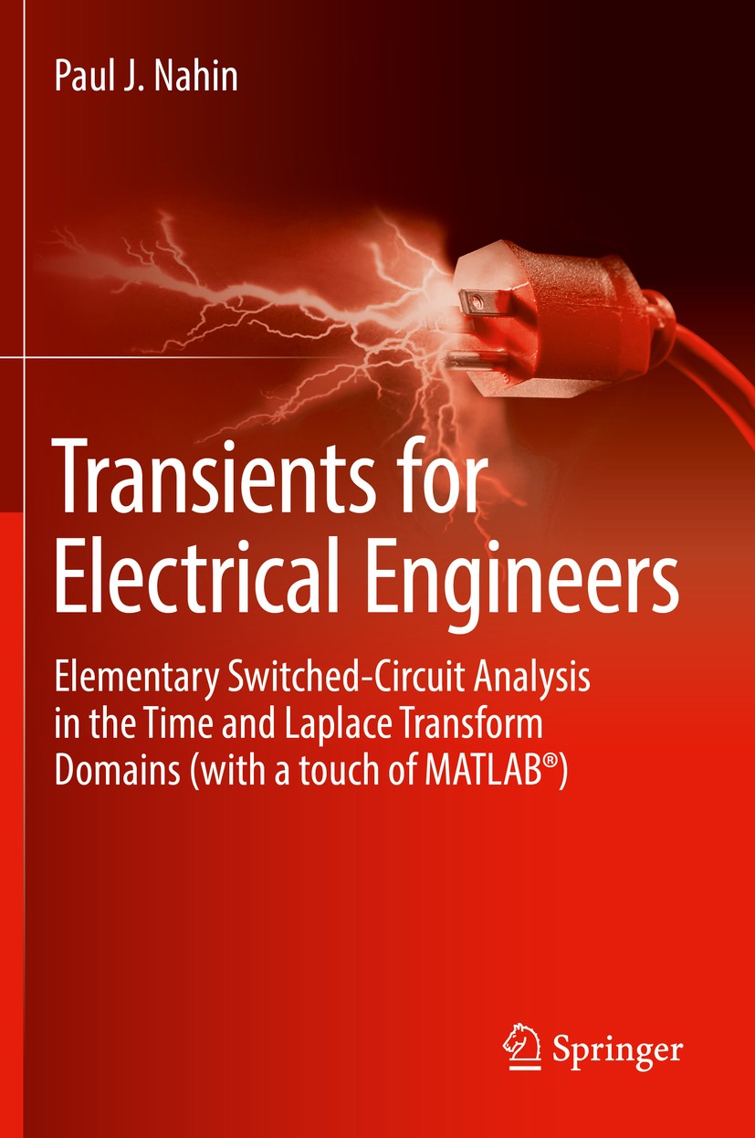 Titlebook: Transients for Electrical Engineers; Elementary Switched- Paul J. Nahin Textbook 2019 Springer International Publishing AG, part of Springe Titlebook: Transients for Electrical Engineers; Elementary Switched- Paul J. Nahin Textbook 2019 Springer International Publishing AG, part of Springe