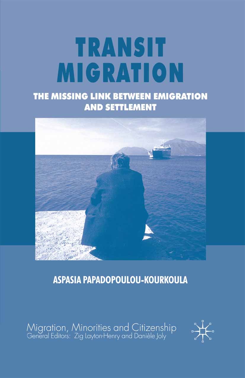 Titlebook: Transit Migration; The Missing Link Bet Aspasia Papadopoulou-Kourkoula Book 2008 Palgrave Macmillan, a division of Macmillan Publishers Lim Titlebook: Transit Migration; The Missing Link Bet Aspasia Papadopoulou-Kourkoula Book 2008 Palgrave Macmillan, a division of Macmillan Publishers Lim