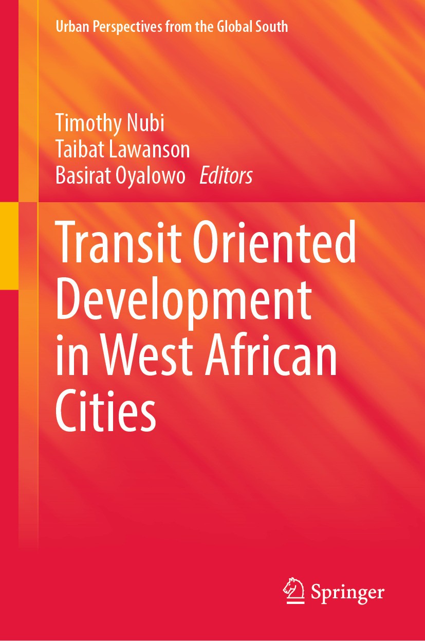 Titlebook: Transit Oriented Development in West African Cities; Timothy Nubi,Taibat Lawanson,Basirat Oyalowo Book 2024 The Editor(s) (if applicable) Titlebook: Transit Oriented Development in West African Cities; Timothy Nubi,Taibat Lawanson,Basirat Oyalowo Book 2024 The Editor(s) (if applicable)