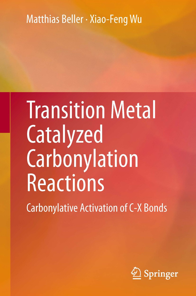 Titlebook: Transition Metal Catalyzed Carbonylation Reactions; Carbonylative Activa Matthias Beller,Xiao-Feng Wu Book 2013 Springer-Verlag Berlin Heid Titlebook: Transition Metal Catalyzed Carbonylation Reactions; Carbonylative Activa Matthias Beller,Xiao-Feng Wu Book 2013 Springer-Verlag Berlin Heid