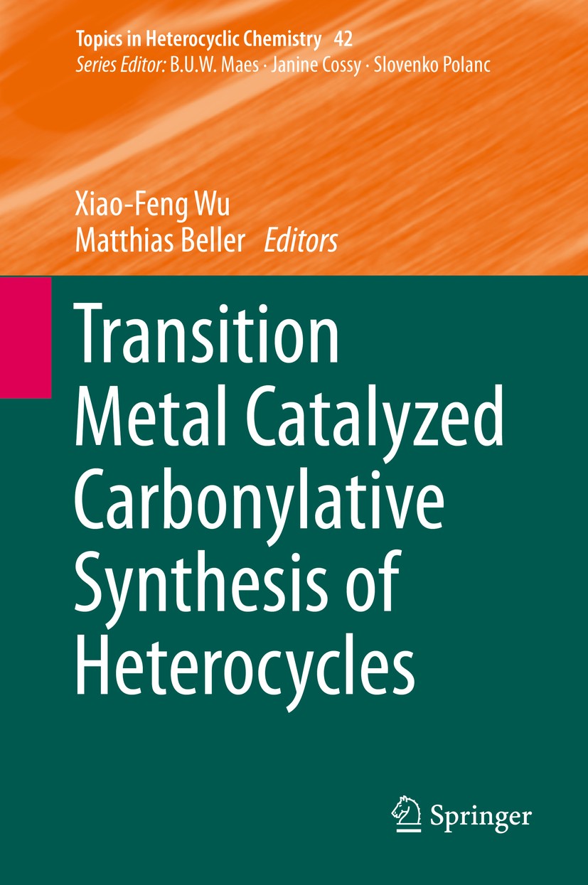 Titlebook: Transition Metal Catalyzed Carbonylative Synthesis of Heterocycles; Xiao-Feng Wu,Matthias Beller Book 2016 Springer International Publishi Titlebook: Transition Metal Catalyzed Carbonylative Synthesis of Heterocycles; Xiao-Feng Wu,Matthias Beller Book 2016 Springer International Publishi