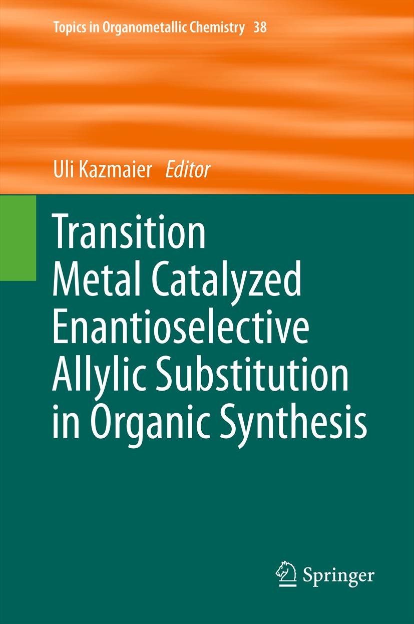 Titlebook: Transition Metal Catalyzed Enantioselective Allylic Substitution in Organic Synthesis; Uli Kazmaier Book 2012 Springer Berlin Heidelberg 2 Titlebook: Transition Metal Catalyzed Enantioselective Allylic Substitution in Organic Synthesis; Uli Kazmaier Book 2012 Springer Berlin Heidelberg 2
