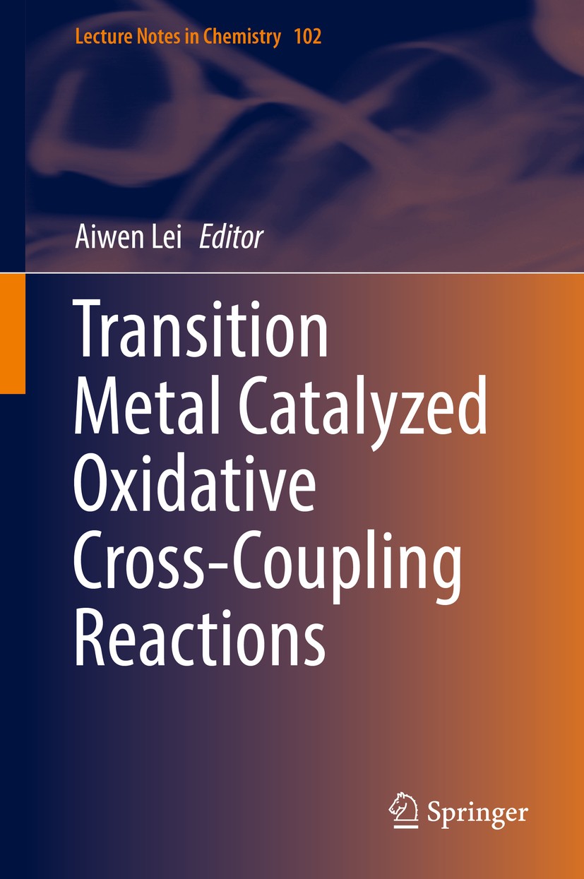 Titlebook: Transition Metal Catalyzed Oxidative Cross-Coupling Reactions; Aiwen Lei Book 2019 Springer-Verlag GmbH Germany, part of Springer Nature 2 Titlebook: Transition Metal Catalyzed Oxidative Cross-Coupling Reactions; Aiwen Lei Book 2019 Springer-Verlag GmbH Germany, part of Springer Nature 2