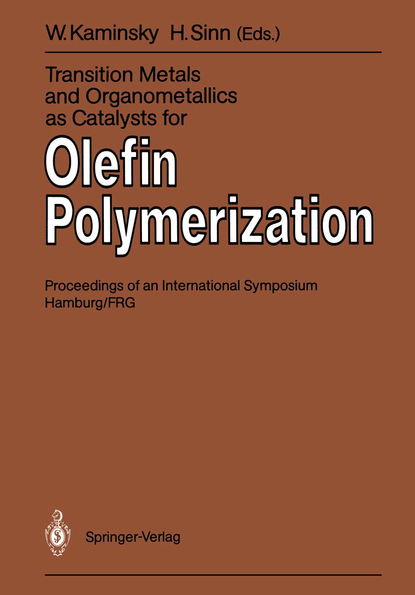 Titlebook: Transition Metals and Organometallics as Catalysts for Olefin Polymerization; Walter Kaminsky,Hansjörg Sinn Conference proceedings 1988 Sp Titlebook: Transition Metals and Organometallics as Catalysts for Olefin Polymerization; Walter Kaminsky,Hansjörg Sinn Conference proceedings 1988 Sp