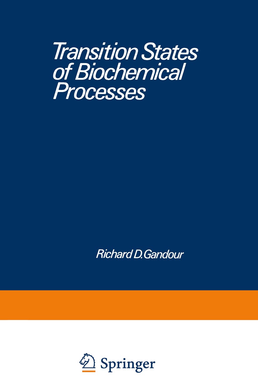 Titlebook: Transition States of Biochemical Processes; Richard D. Gandour,Richard L. Schowen Book 1978 Springer Science+Business Media New York 1978 Titlebook: Transition States of Biochemical Processes; Richard D. Gandour,Richard L. Schowen Book 1978 Springer Science+Business Media New York 1978