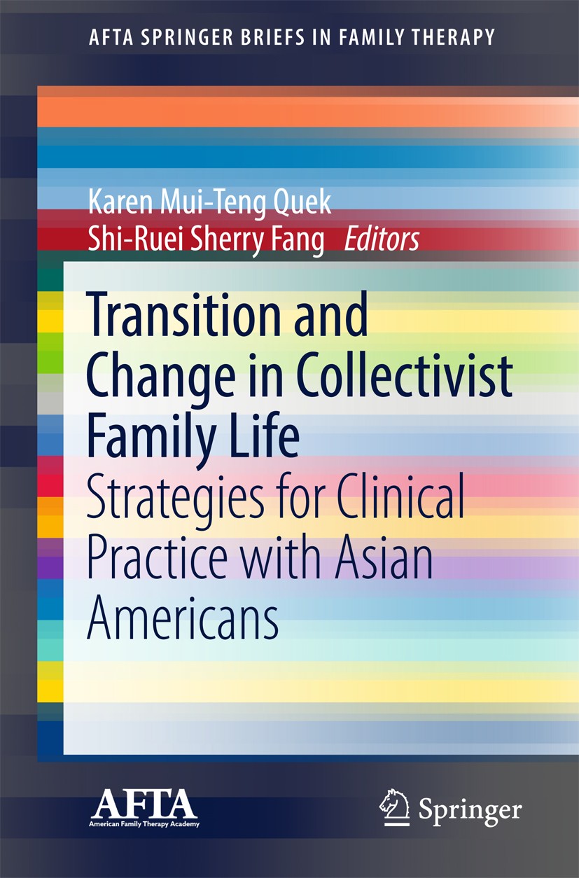 Titlebook: Transition and Change in Collectivist Family Life; Strategies for Clini Karen Mui-Teng Quek,Shi-Ruei Sherry Fang Book 2017 American Family Titlebook: Transition and Change in Collectivist Family Life; Strategies for Clini Karen Mui-Teng Quek,Shi-Ruei Sherry Fang Book 2017 American Family