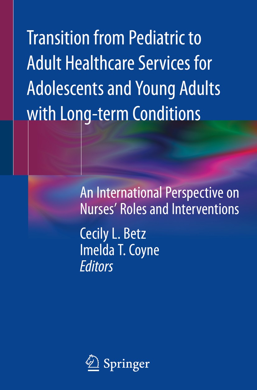 Titlebook: Transition from Pediatric to Adult Healthcare Services for Adolescents and Young Adults with Long-te; An International Per Cecily L. Betz,I Titlebook: Transition from Pediatric to Adult Healthcare Services for Adolescents and Young Adults with Long-te; An International Per Cecily L. Betz,I
