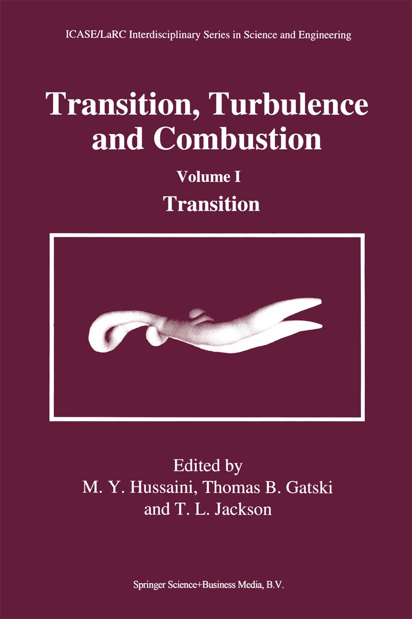 Titlebook: Transition, Turbulence and Combustion; Volume I: Transition M. Y. Hussaini,Thomas B. Gatski,T. L. Jackson Book 1994 Springer Science+Busine Titlebook: Transition, Turbulence and Combustion; Volume I: Transition M. Y. Hussaini,Thomas B. Gatski,T. L. Jackson Book 1994 Springer Science+Busine