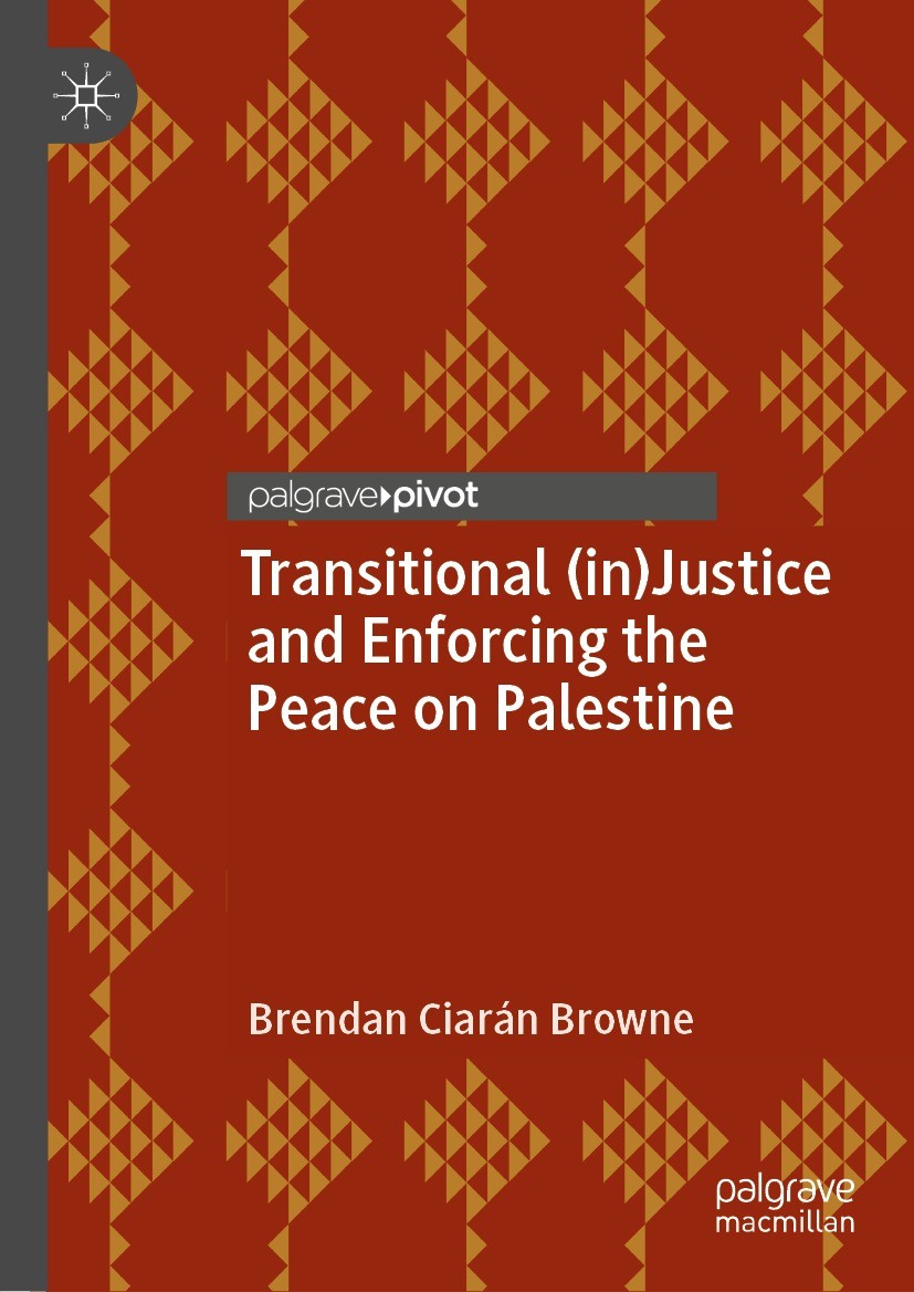 Titlebook: Transitional (in)Justice and Enforcing the Peace on Palestine; Brendan Ciarán Browne Book 2023 The Editor(s) (if applicable) and The Autho Titlebook: Transitional (in)Justice and Enforcing the Peace on Palestine; Brendan Ciarán Browne Book 2023 The Editor(s) (if applicable) and The Autho
