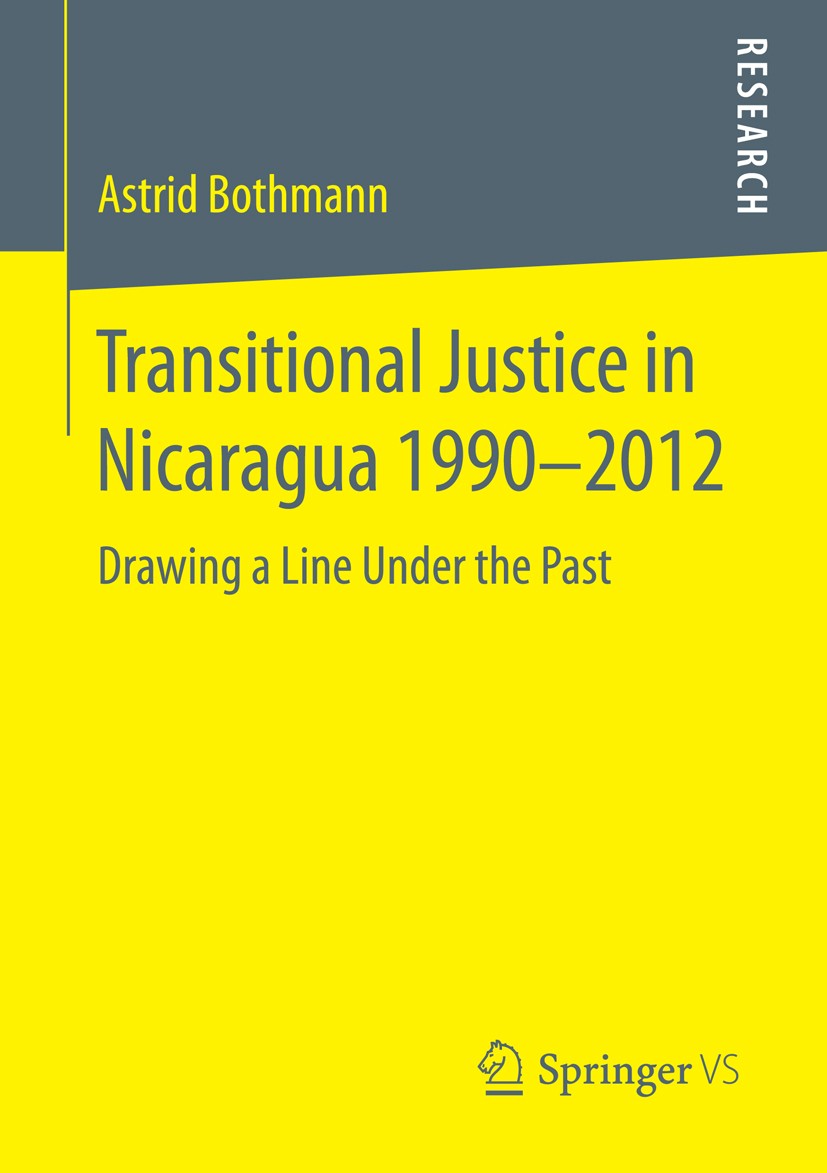 Titlebook: Transitional Justice in Nicaragua 1990–2012; Drawing a Line Under Astrid Bothmann Book 2015 Springer Fachmedien Wiesbaden 2015 Bürgerkrieg. Titlebook: Transitional Justice in Nicaragua 1990–2012; Drawing a Line Under Astrid Bothmann Book 2015 Springer Fachmedien Wiesbaden 2015 Bürgerkrieg.