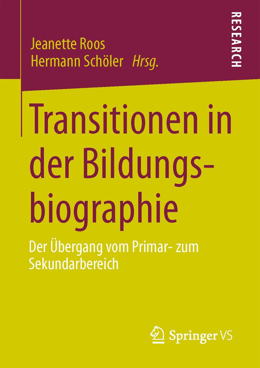 Titlebook: Transitionen in der Bildungsbiographie; Der Übergang vom Pri Jeanette Roos,Hermann Schöler Book 2013 Springer Fachmedien Wiesbaden 2013 Bil Titlebook: Transitionen in der Bildungsbiographie; Der Übergang vom Pri Jeanette Roos,Hermann Schöler Book 2013 Springer Fachmedien Wiesbaden 2013 Bil