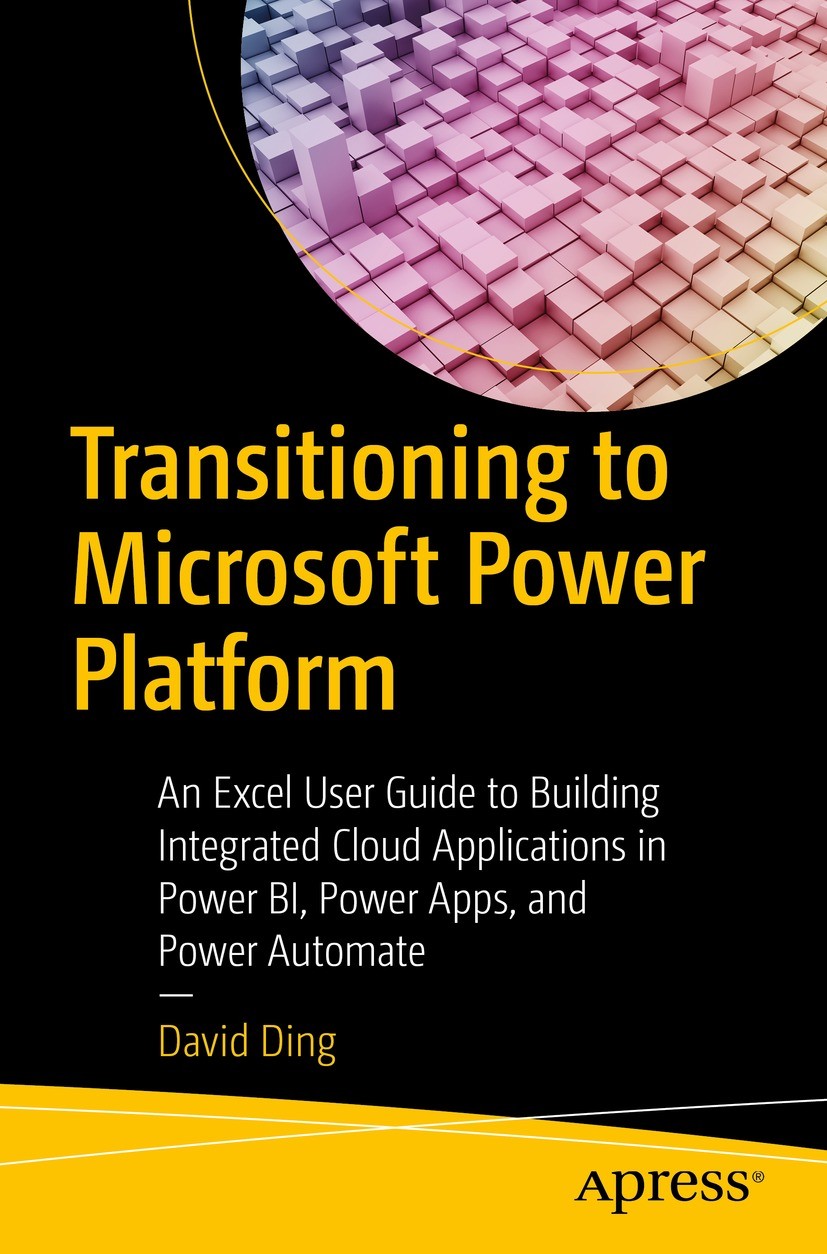 Titlebook: Transitioning to Microsoft Power Platform; An Excel User Guide David Ding Book 2023 David Ding 2023 Power BI.Power Apps.Power Platform.Mic Titlebook: Transitioning to Microsoft Power Platform; An Excel User Guide David Ding Book 2023 David Ding 2023 Power BI.Power Apps.Power Platform.Mic