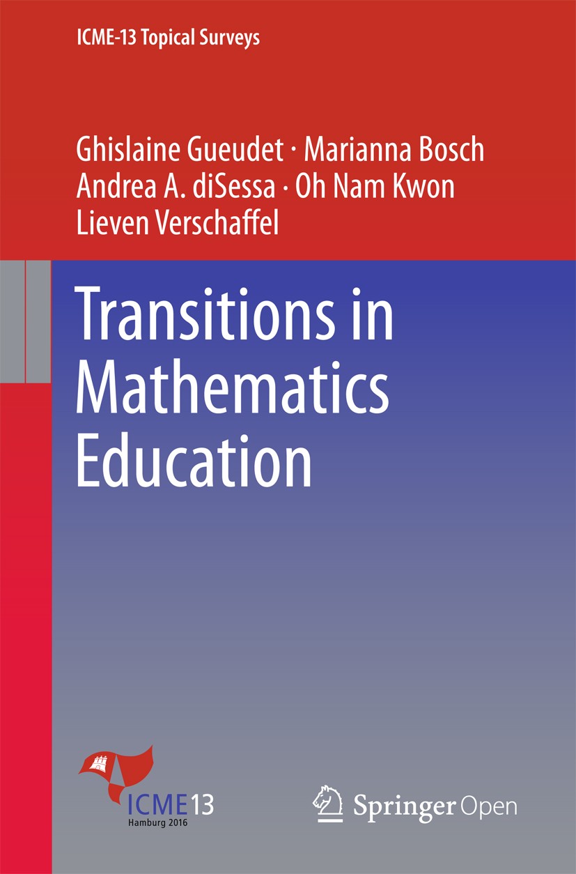 Titlebook: Transitions in Mathematics Education; Ghislaine Gueudet,Marianna Bosch,Lieven Verschaffe Book‘‘‘‘‘‘‘‘ 2016 The Editor(s) (if applicable) a Titlebook: Transitions in Mathematics Education; Ghislaine Gueudet,Marianna Bosch,Lieven Verschaffe Book‘‘‘‘‘‘‘‘ 2016 The Editor(s) (if applicable) a