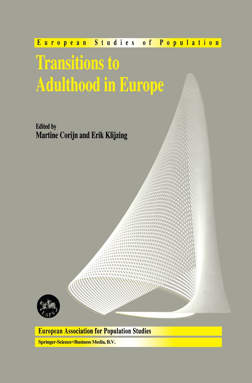 Titlebook: Transitions to Adulthood in Europe; Martine Corijn,Erik Klijzing Book 2001 Springer Science+Business Media Dordrecht 2001 Demographic tran Titlebook: Transitions to Adulthood in Europe; Martine Corijn,Erik Klijzing Book 2001 Springer Science+Business Media Dordrecht 2001 Demographic tran