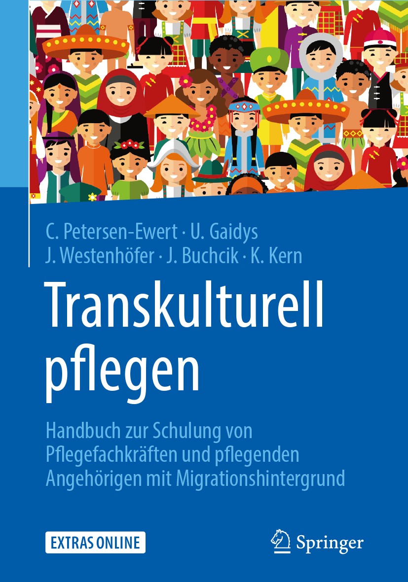 Titlebook: Transkulturell pflegen; Handbuch zur Schulun Corinna Petersen-Ewert,Uta Gaidys,Katrin Kern Book 2018 Springer-Verlag GmbH Deutschland 2018 Titlebook: Transkulturell pflegen; Handbuch zur Schulun Corinna Petersen-Ewert,Uta Gaidys,Katrin Kern Book 2018 Springer-Verlag GmbH Deutschland 2018