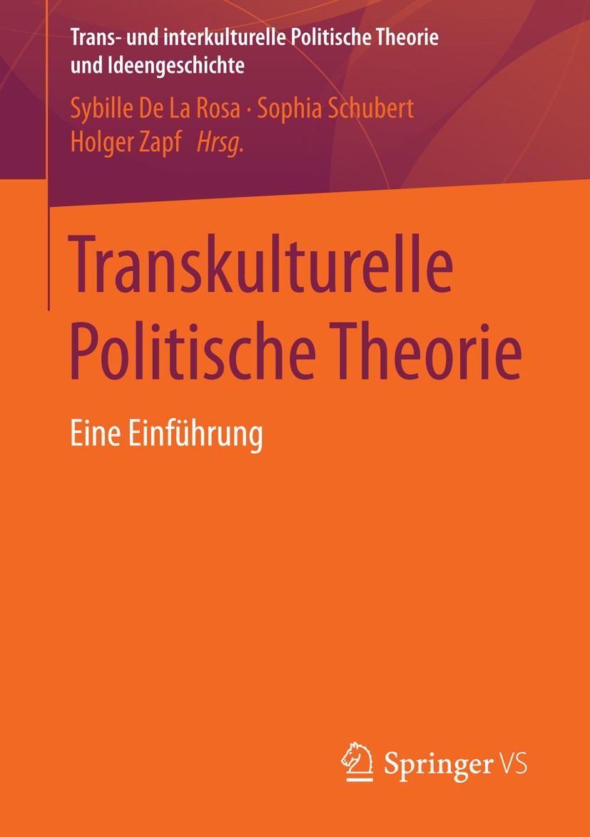 Titlebook: Transkulturelle Politische Theorie; Eine Einführung Sybille de la Rosa,Sophia Schubert,Holger Zapf Book 2016 Springer Fachmedien Wiesbaden Titlebook: Transkulturelle Politische Theorie; Eine Einführung Sybille de la Rosa,Sophia Schubert,Holger Zapf Book 2016 Springer Fachmedien Wiesbaden