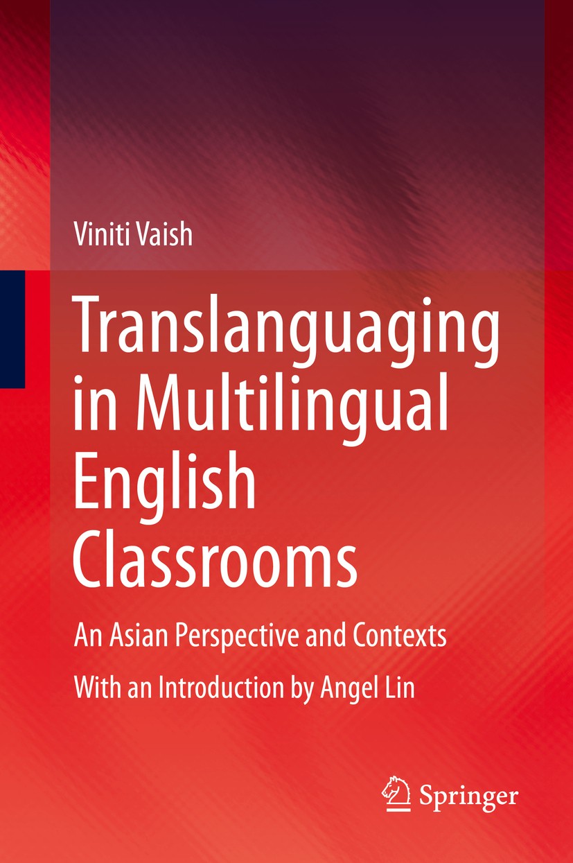 Titlebook: Translanguaging in Multilingual English Classrooms; An Asian Perspective Viniti Vaish Book 2020 Springer Nature Singapore Pte Ltd. 2020 App Titlebook: Translanguaging in Multilingual English Classrooms; An Asian Perspective Viniti Vaish Book 2020 Springer Nature Singapore Pte Ltd. 2020 App