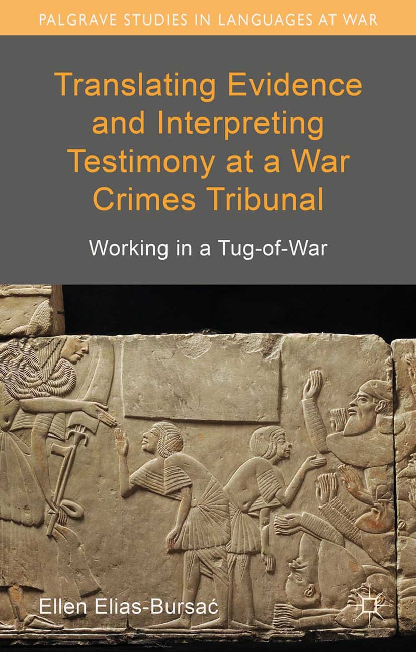 Titlebook: Translating Evidence and Interpreting Testimony at a War Crimes Tribunal; Working in a Tug-of- Ellen Elias-Bursać Book 2015 Palgrave Macmil Titlebook: Translating Evidence and Interpreting Testimony at a War Crimes Tribunal; Working in a Tug-of- Ellen Elias-Bursać Book 2015 Palgrave Macmil
