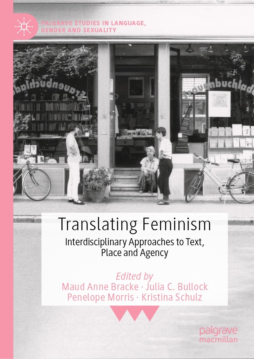 Titlebook: Translating Feminism; Interdisciplinary Ap Maud Anne Bracke,Julia C. Bullock,Kristina Schulz Book 2021 The Editor(s) (if applicable) and Th Titlebook: Translating Feminism; Interdisciplinary Ap Maud Anne Bracke,Julia C. Bullock,Kristina Schulz Book 2021 The Editor(s) (if applicable) and Th