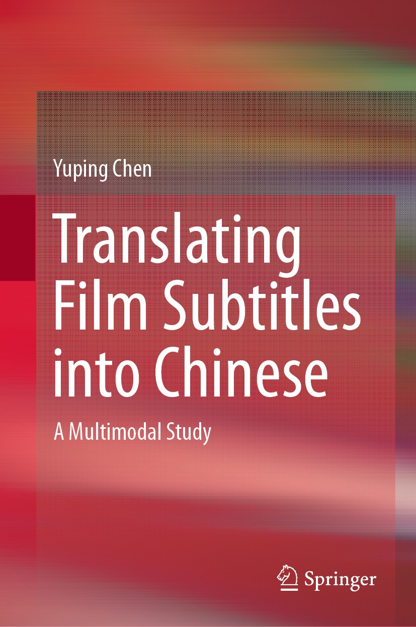 Titlebook: Translating Film Subtitles into Chinese; A Multimodal Study Yuping Chen Book 2019 Springer Nature Singapore Pte Ltd. 2019 Multimodal perspe Titlebook: Translating Film Subtitles into Chinese; A Multimodal Study Yuping Chen Book 2019 Springer Nature Singapore Pte Ltd. 2019 Multimodal perspe