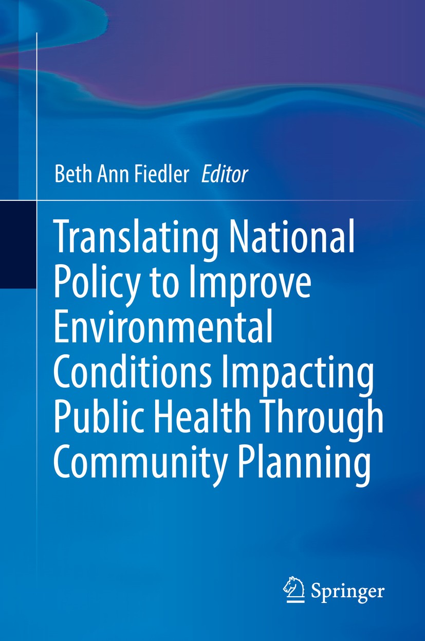 Titlebook: Translating National Policy to Improve Environmental Conditions Impacting Public Health Through Comm; Beth Ann Fiedler Book 2018 Springer Titlebook: Translating National Policy to Improve Environmental Conditions Impacting Public Health Through Comm; Beth Ann Fiedler Book 2018 Springer