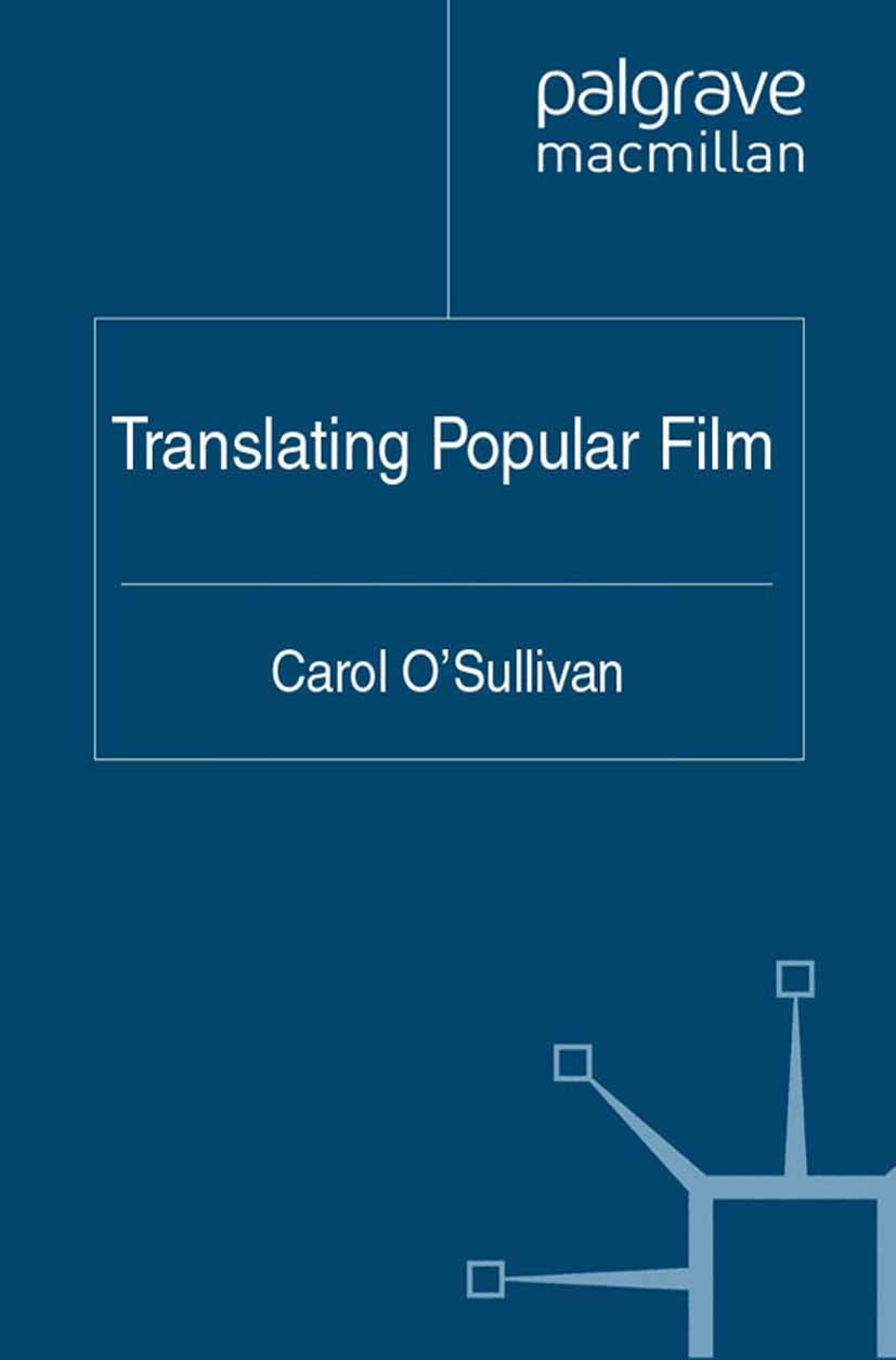 Titlebook: Translating Popular Film; Carol O’Sullivan Book 2011 Palgrave Macmillan, a division of Macmillan Publishers Limited 2011 English.film.Narr Titlebook: Translating Popular Film; Carol O’Sullivan Book 2011 Palgrave Macmillan, a division of Macmillan Publishers Limited 2011 English.film.Narr