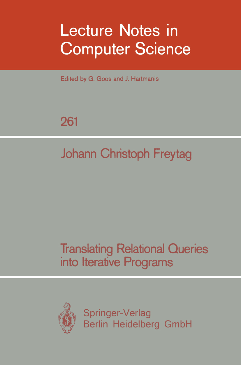 Titlebook: Translating Relational Queries into Iterative Programs; Johann Christoph Freytag Book 1987 Springer-Verlag Berlin Heidelberg 1987 Processi Titlebook: Translating Relational Queries into Iterative Programs; Johann Christoph Freytag Book 1987 Springer-Verlag Berlin Heidelberg 1987 Processi