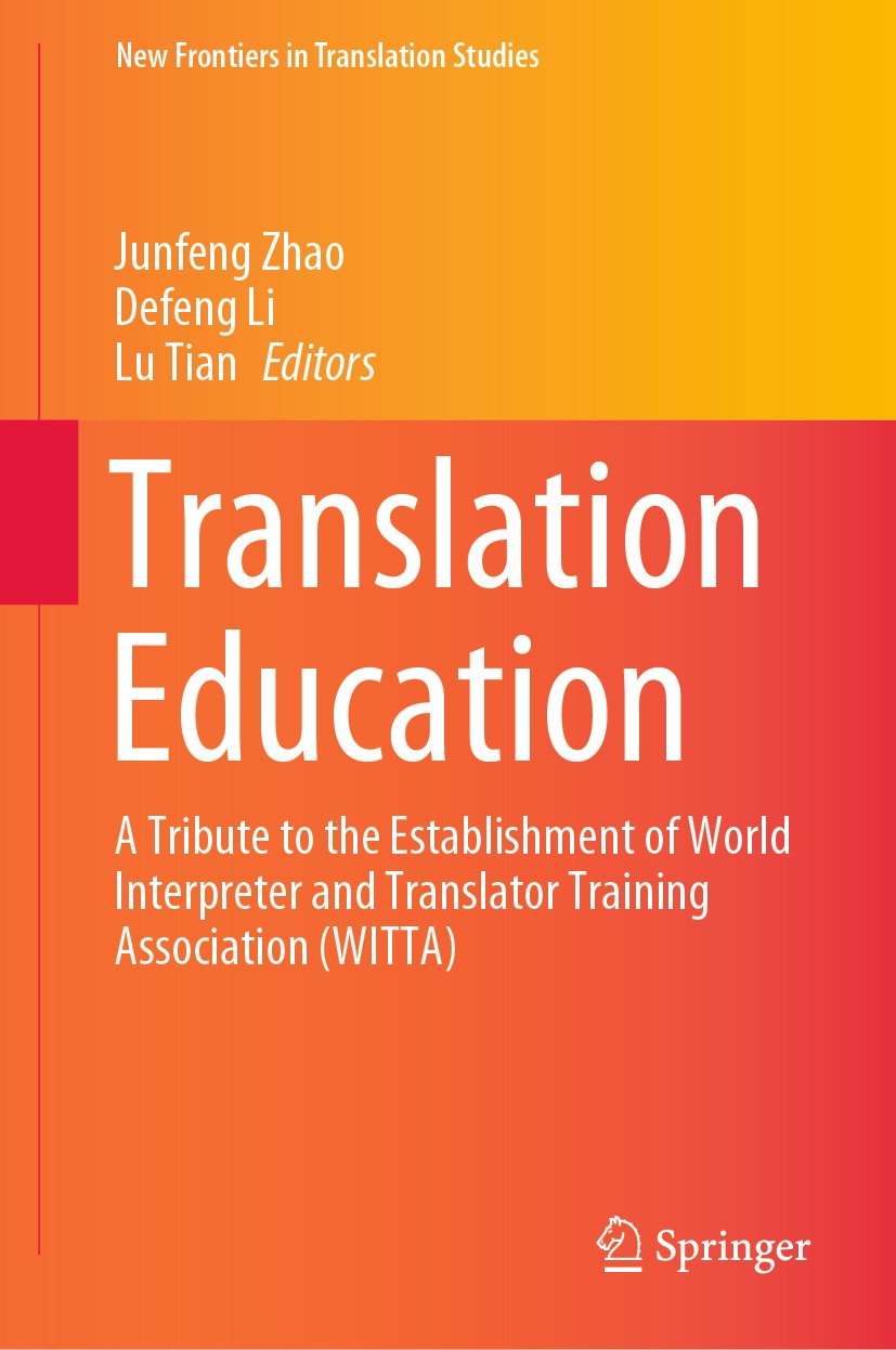 Titlebook: Translation Education; A Tribute to the Est Junfeng Zhao,Defeng Li,Lu Tian Book 2020 The Editor(s) (if applicable) and The Author(s), under Titlebook: Translation Education; A Tribute to the Est Junfeng Zhao,Defeng Li,Lu Tian Book 2020 The Editor(s) (if applicable) and The Author(s), under