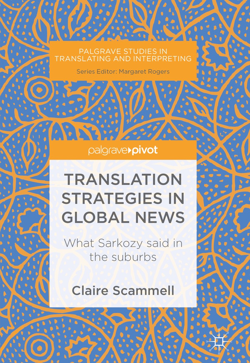 Titlebook: Translation Strategies in Global News; What Sarkozy said in Claire Scammell Book 2018 The Editor(s) (if applicable) and The Author(s) 2018 Titlebook: Translation Strategies in Global News; What Sarkozy said in Claire Scammell Book 2018 The Editor(s) (if applicable) and The Author(s) 2018