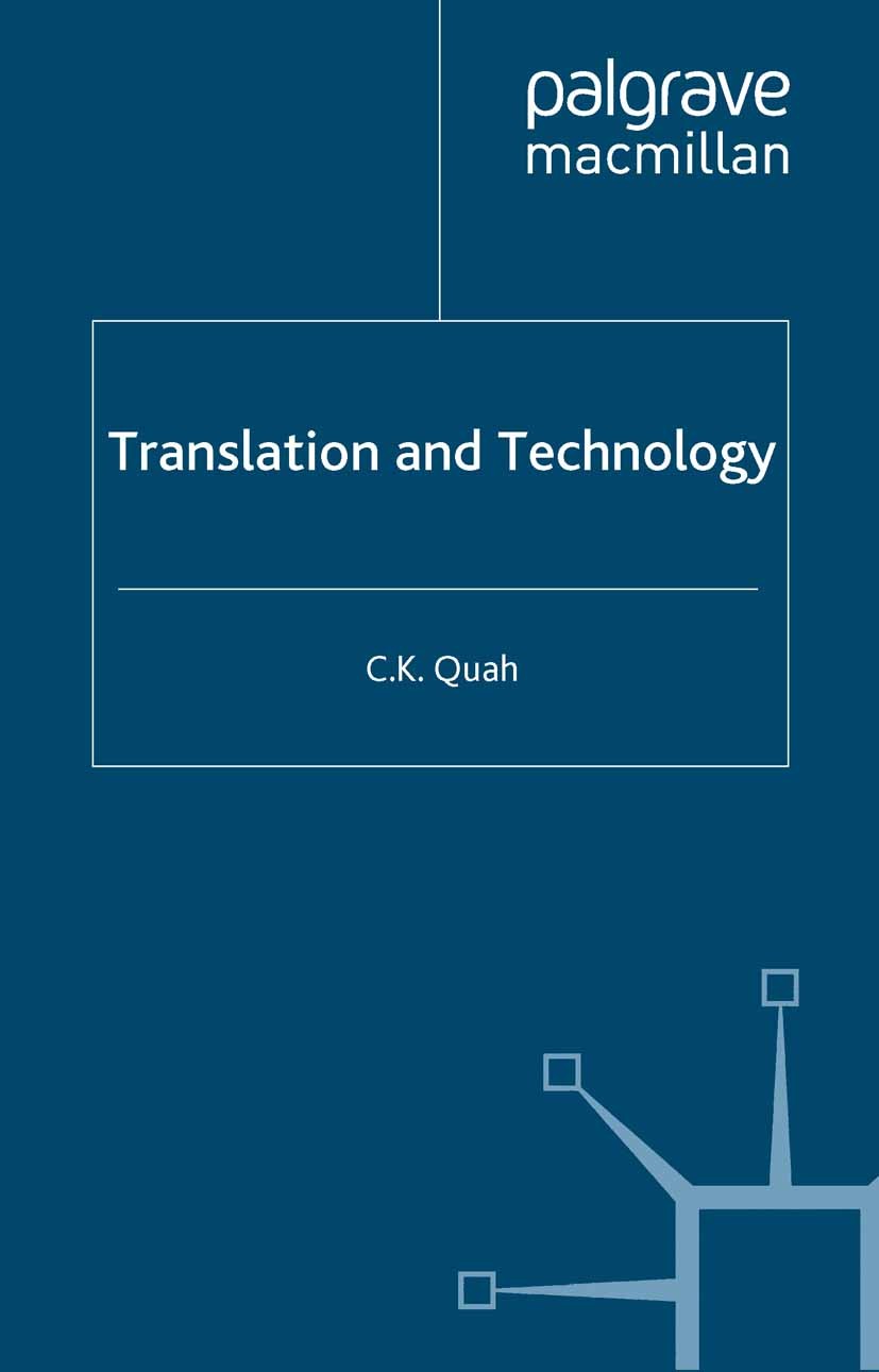 Titlebook: Translation and Technology; C. K. Quah Book 2006 Palgrave Macmillan, a division of Macmillan Publishers Limited 2006 America.computer.Euro Titlebook: Translation and Technology; C. K. Quah Book 2006 Palgrave Macmillan, a division of Macmillan Publishers Limited 2006 America.computer.Euro