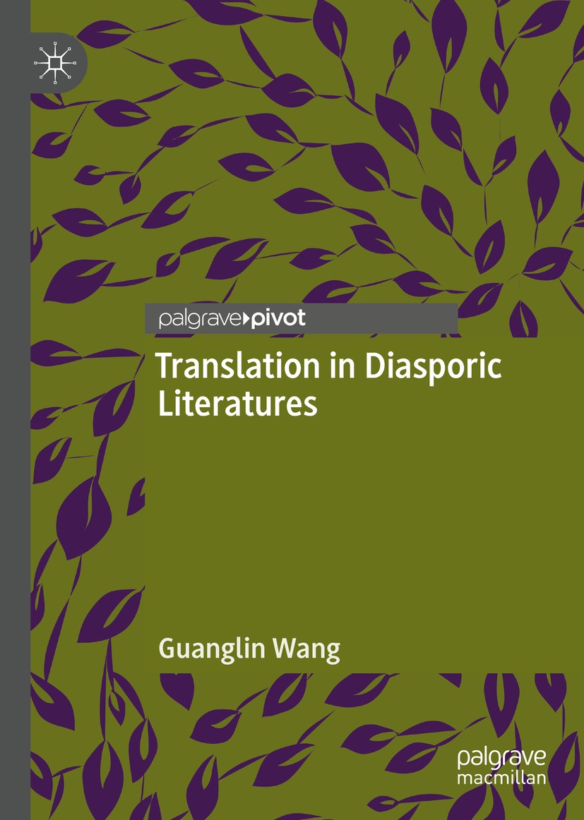 Titlebook: Translation in Diasporic Literatures; Guanglin Wang Book 2019 The Editor(s) (if applicable) and The Author(s) 2019 Poetics of Translation. Titlebook: Translation in Diasporic Literatures; Guanglin Wang Book 2019 The Editor(s) (if applicable) and The Author(s) 2019 Poetics of Translation.