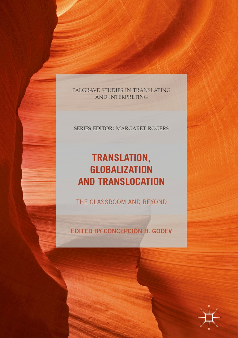 Titlebook: Translation, Globalization and Translocation; The Classroom and Be Concepción B. Godev Book 2018 The Editor(s) (if applicable) and The Auth Titlebook: Translation, Globalization and Translocation; The Classroom and Be Concepción B. Godev Book 2018 The Editor(s) (if applicable) and The Auth
